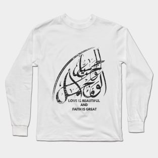 Love is Beautiful and Faith is Great Long Sleeve T-Shirt